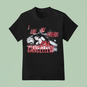 I Like My Friends Cancelled T Shirt