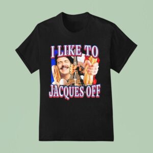 I Like To Jacques Off Paris Eiffel Tower T Shirt