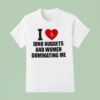 I Love Dino Nuggets And Women Dominating Me T Shirt