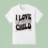 I Love My Furry Child T Shirt