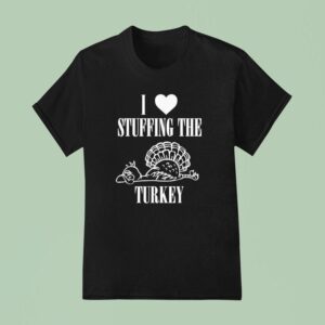 I Love Stuffing The Turkey I M The Turkey Couple Matching T Shirt