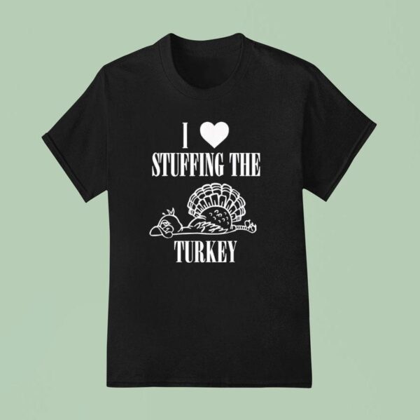 I Love Stuffing The Turkey I M The Turkey Couple Matching T Shirt