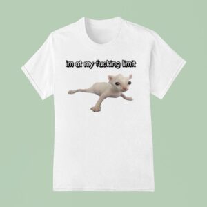 I M At My Fucking Limit Ca T Shirt