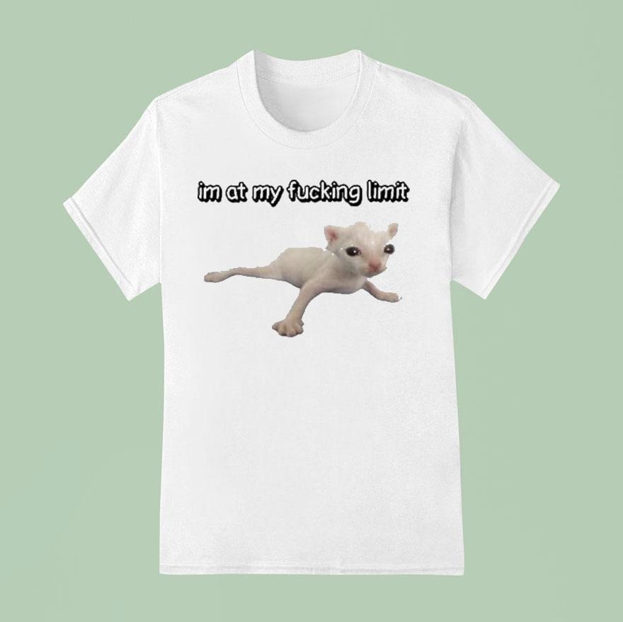 I M At My Fucking Limit Ca T Shirt