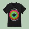 I M Just Here To Close My Rings T Shirt
