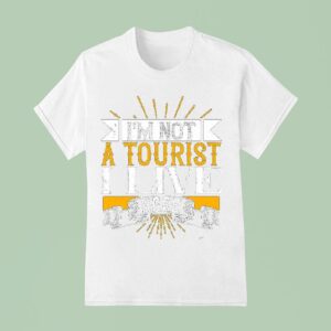 I M Not A Tourist I Live Here T Shirt