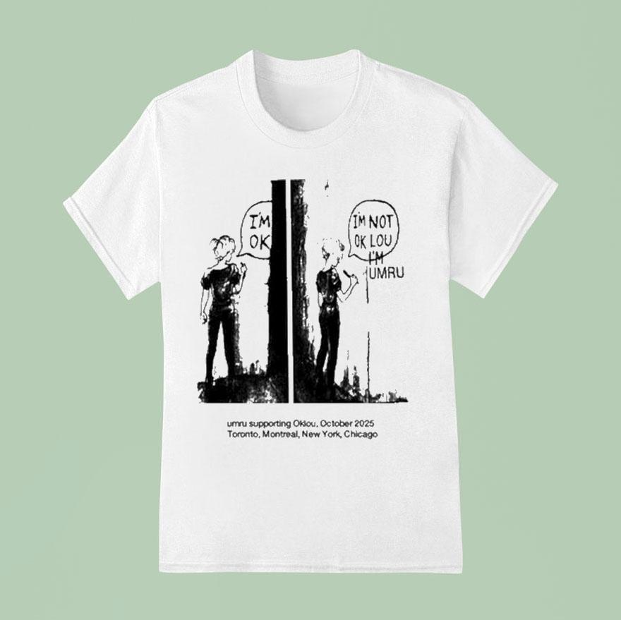 I M Ok I M Not Ok Lou I M Umru Supporting Oklou October Toronto Montreal New York Chicago T Shirt
