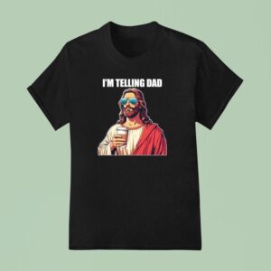 I M Telling Dad Christian Jesus T Shirt