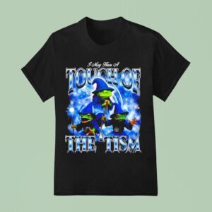 I May Have A Touch Of The Tism Frogs T Shirt
