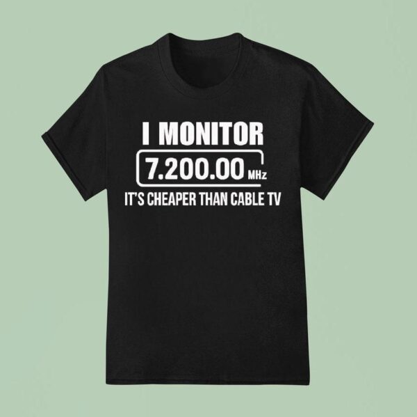 I Monitor Mhz It S Cheaper Than Cable Tv T Shirt