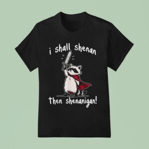 I Shall Shenan Then Shenanigan Raccoon Sword T Shirt