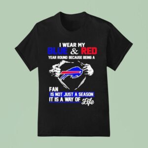 I Wear My Blue And Red Year Round Because Being A Buffalo Bills Fan Is Not Just A Season It Is A Way Of Life T Shirt
