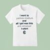 I Went To New York Yankees Stadium And All I Got Was This Eric Emanuel T Shirt
