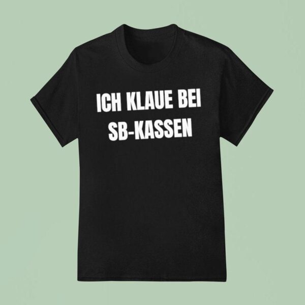 Ich Klaue Bei Sb Kassen T Shirt