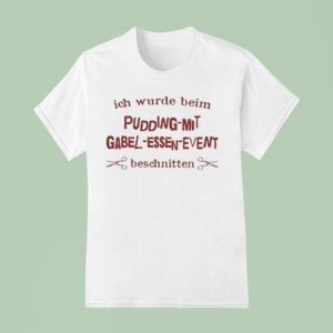 Ich Wurde Beim Pudding Mit Gabel Essen I Was Caught Eating Pudding With A Fork T Shirt