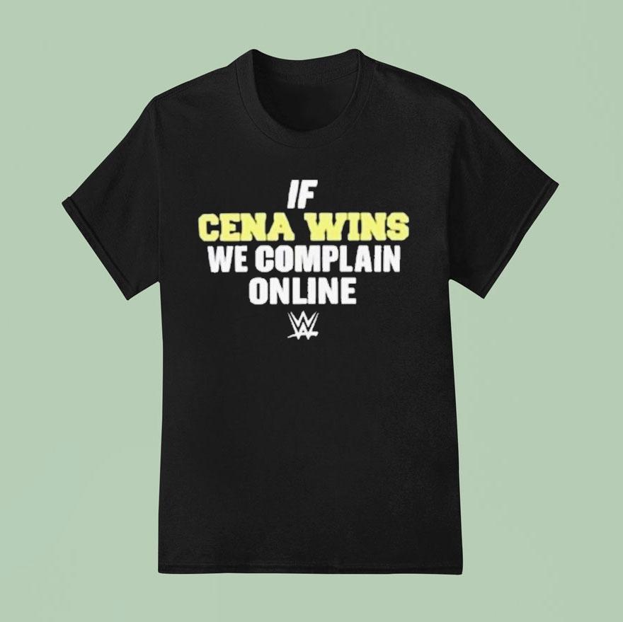 If Cena Wins We Complain Online Wwe T Shirt