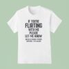 If You Are Flirting With Me Please Let Know T Shirt