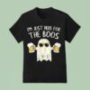 Im Just Here For The Boos Funny Ghos T Shirt