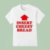 Insert Cheesy Bread Arrow T Shirt