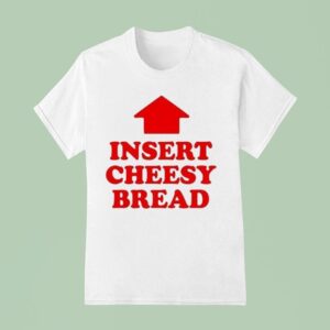 Insert Cheesy Bread Arrow T Shirt