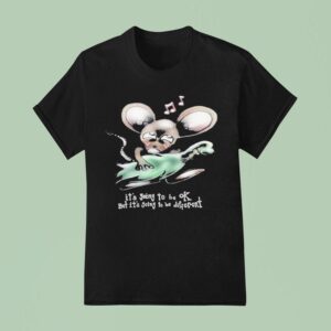 It S Going To Be Ok But It S Going To Be Different Ra T Shirt