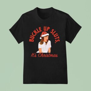Ja Mie Buckle Up Sluts It S Christmas T Shirt