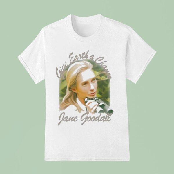 Jane Goodall Give Earth A Chance Memorial A Tribute To A Life Of Purpose T Shirt