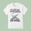 John Madden Don T Worry About The Horse Being Blind Just Load The Wagon T Shirt