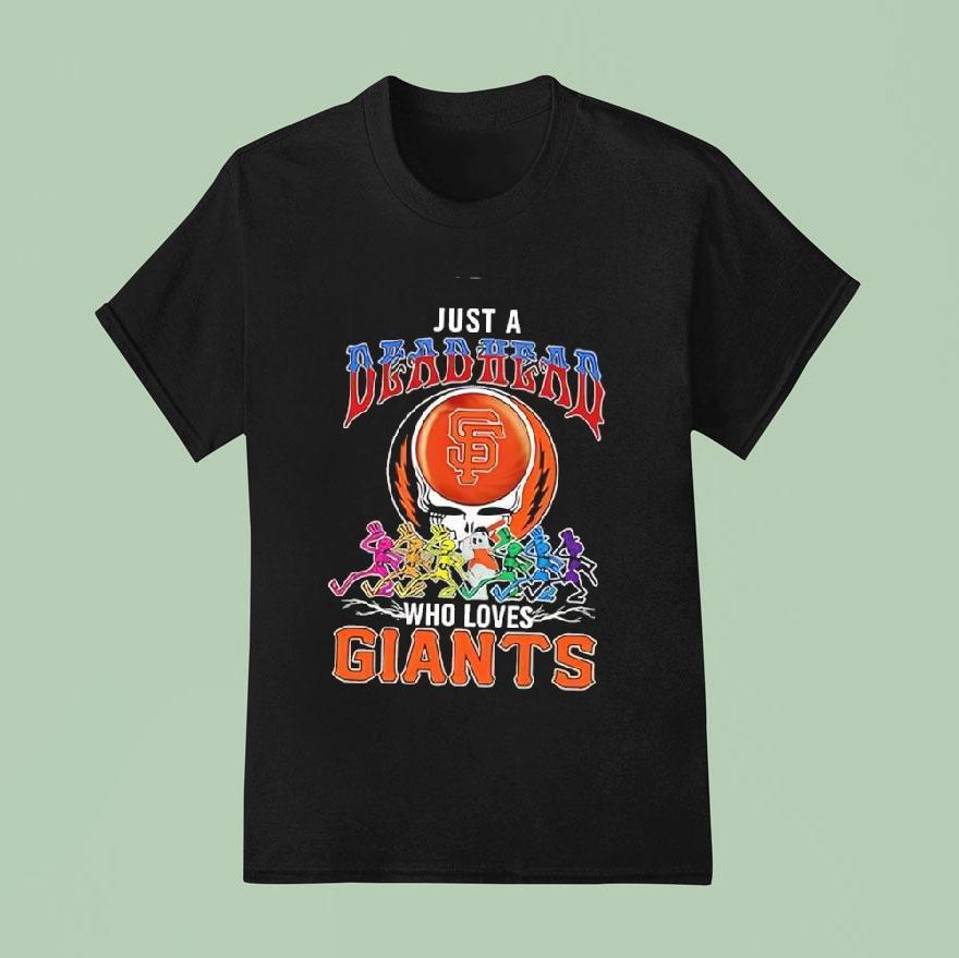 Just A Deadhead Who Loves San Francisco Giants T Shirt