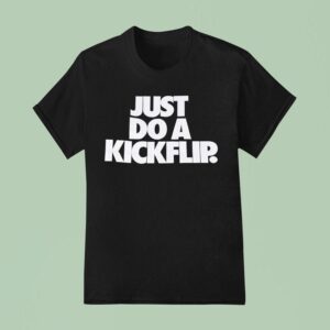 Just Do A Kickflip T Shirt