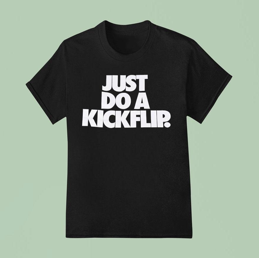 Just Do A Kickflip T Shirt