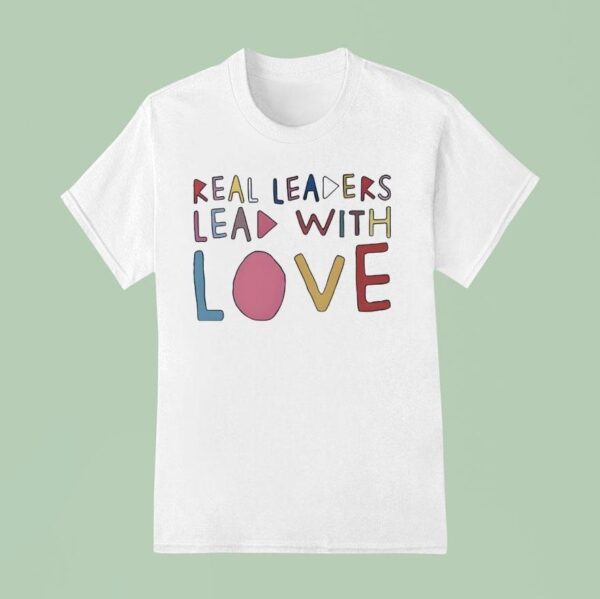Kamala Harris Real Leaders Lead With Love T Shirt
