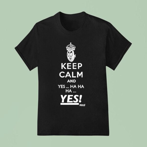 Keep Calm And Yes Hahaha Yes Kelly Sickos The Onion T Shirt