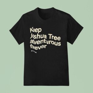 Keep Joshua Tree Adventurous Forever T Shirt
