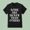 Kingmade Sick One Some Are Sicker Than Others T Shirt