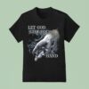 Let God Give You A Hand T Shirt
