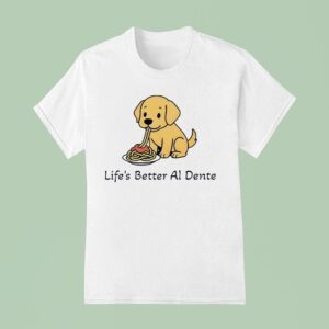 Life S Better Al Dente Dog T Shirt