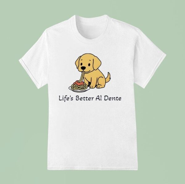 Life S Better Al Dente Dog T Shirt