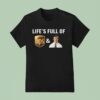 Life S Full Of Ups Downs T Shirt
