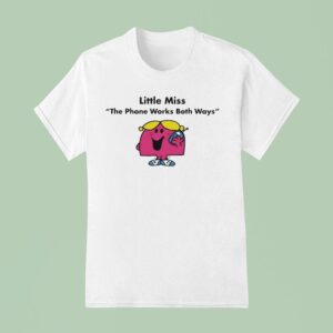 Little Miss The Phone Works Both Ways T Shirt