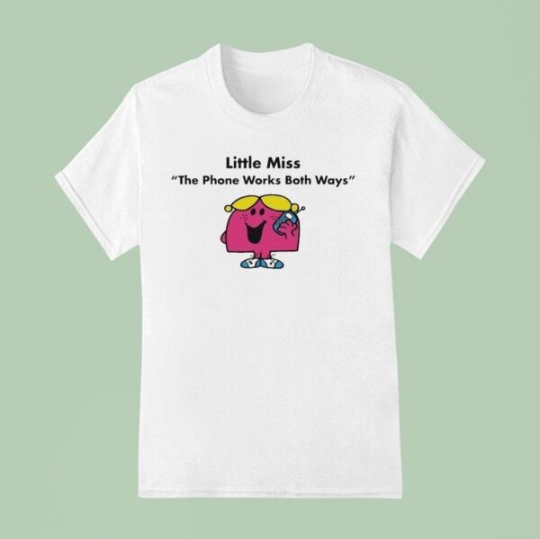 Little Miss The Phone Works Both Ways T Shirt