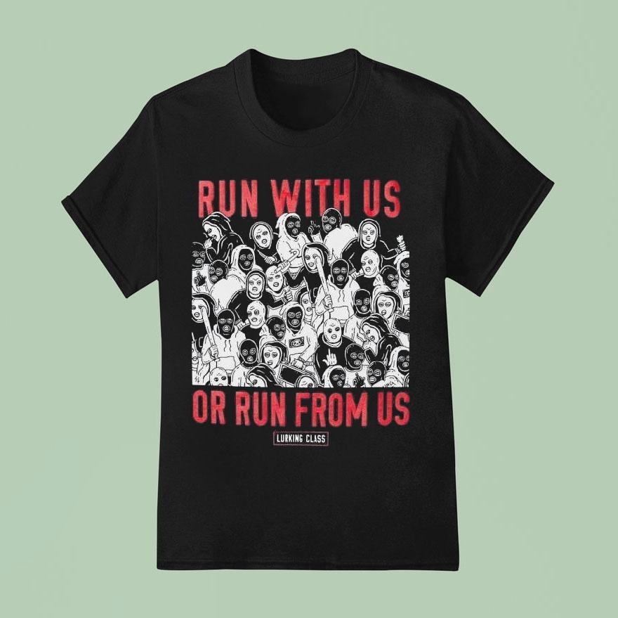 Lurking Class Run With Us Or Run From Us T Shirt