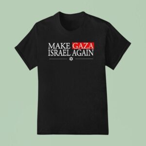 Make Gaza Israel Again T Shirt