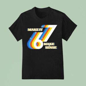 Make It Make Sense T Shirt