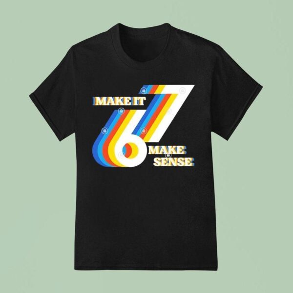 Make It Make Sense T Shirt