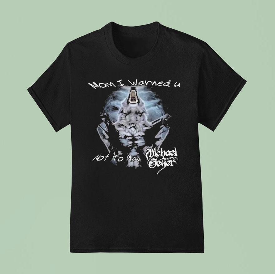 Michael Seyer Mom I Warned U Not To Play Wolf T Shirt
