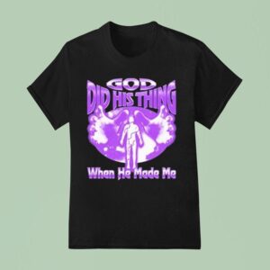 Mike Zy God Did His Thing When He Made Me T Shirt