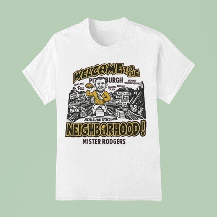Mister Aaron Rodgers Welcome To The Pittsburgh Slers Neighborhood T Shirt