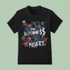 Miz Biz I M In The The Business Of Misery T Shirt
