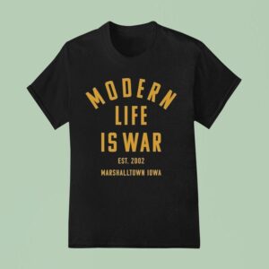 Modern Life Is War Marshalltown Iowa Est T Shirt